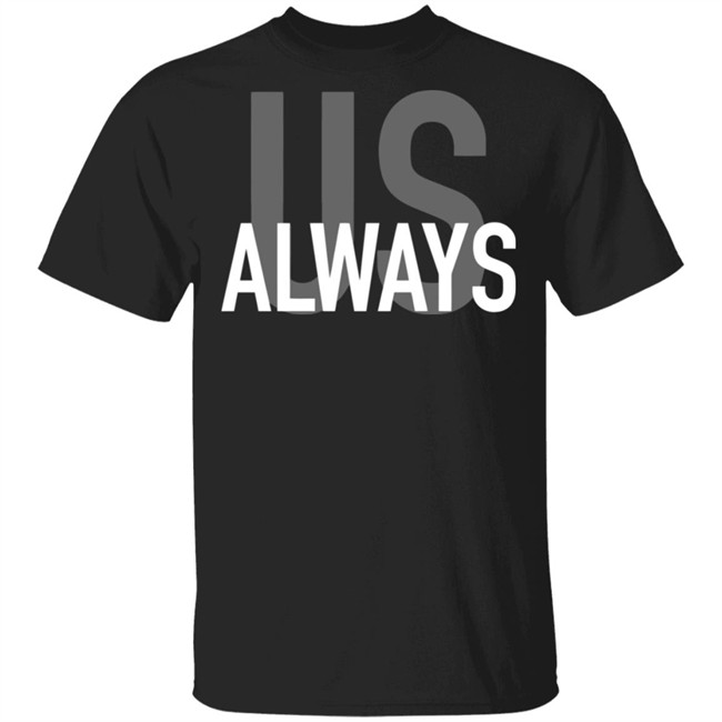 Us Always T Shirt Black Us Always Shirts Us Always T Shirt Black Us Always Shirts