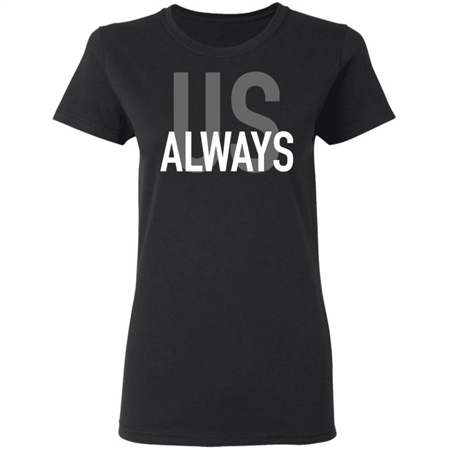 Us Always T Shirt Black Us Always Shirts Us Always T Shirt Black Us Always Shirts