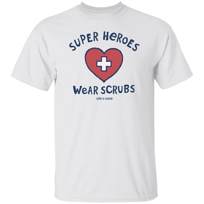 Super Heroes Wear Scrubs Crusher Life Is Good Shirt Life Is Good Shirt Life Is Good lifeisgood White T Shirts Super Heroes Wear Scrubs Crusher Life Is Good Shirt Life Is Good Shirt Life Is Good lifeisgood White T Shirts