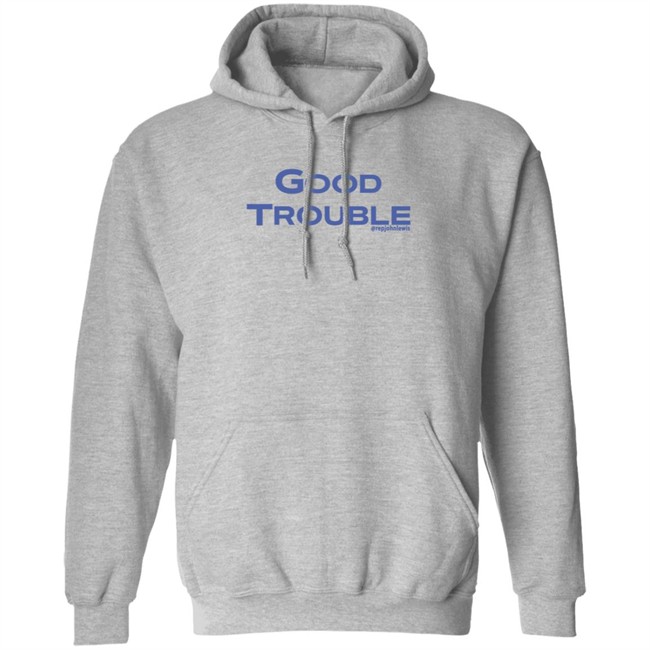 Good Trouble Hoodie Rep John Lewis Good Trouble Hoodie Rep John Lewis