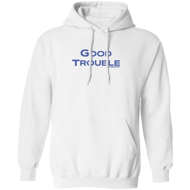 Good Trouble Hoodie Rep John Lewis Good Trouble Hoodie Rep John Lewis