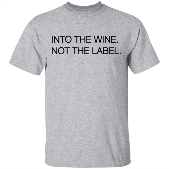 Into The Wine Not The Label Shirt for men and women clothing white t shirts With sayings Into The Wine Not The Label Shirt for men and women clothing white t shirts With sayings
