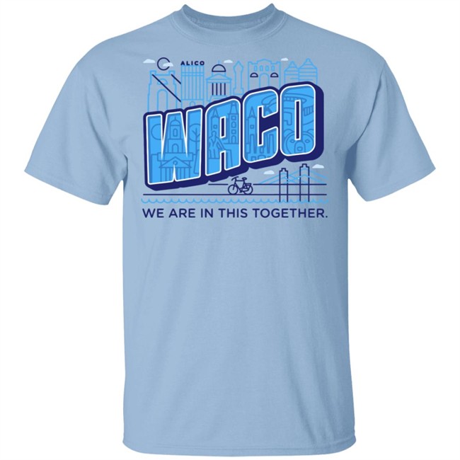 Waco We Are In This Together T Shirts White Shirt With The Sayings Waco We Are In This Together T Shirts White Shirt With The Sayings