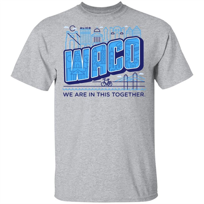 Waco We Are In This Together T Shirts White Shirt With The Sayings Waco We Are In This Together T Shirts White Shirt With The Sayings