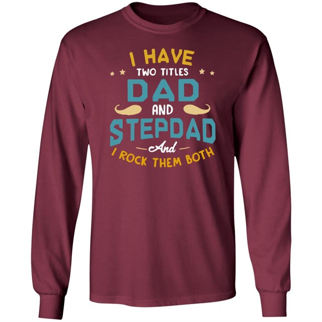 I Have Two Titles Dad And Stepdad And I Rock Them Both Father’s Day shirt I Have Two Titles Dad And Stepdad And I Rock Them Both Father’s Day shirt