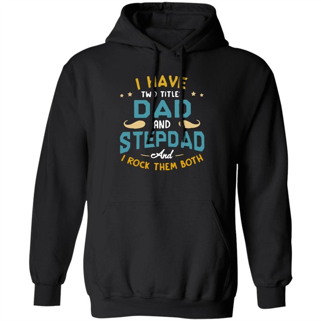 I Have Two Titles Dad And Stepdad And I Rock Them Both Father’s Day shirt I Have Two Titles Dad And Stepdad And I Rock Them Both Father’s Day shirt