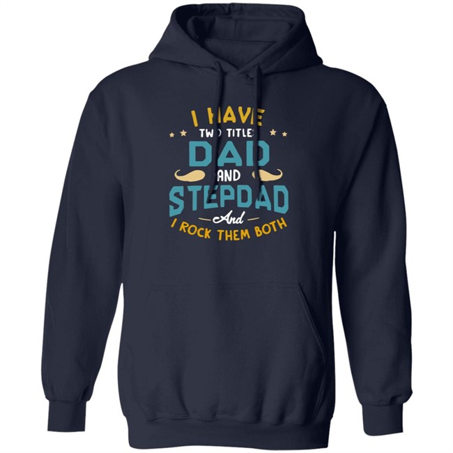 I Have Two Titles Dad And Stepdad And I Rock Them Both Father’s Day shirt I Have Two Titles Dad And Stepdad And I Rock Them Both Father’s Day shirt