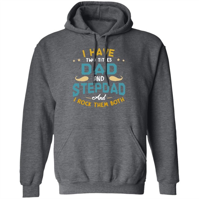 I Have Two Titles Dad And Stepdad And I Rock Them Both Father’s Day shirt I Have Two Titles Dad And Stepdad And I Rock Them Both Father’s Day shirt
