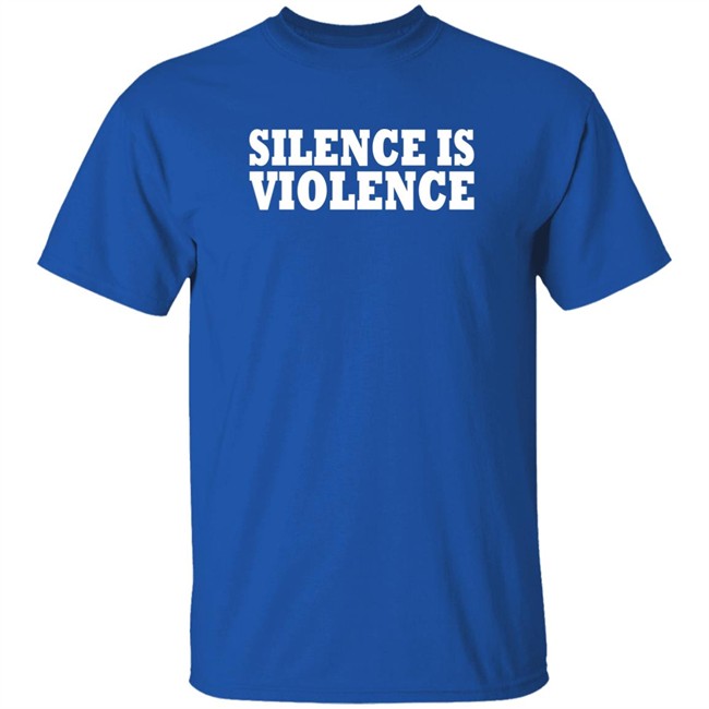 Silence Is Violence Shirt Silence Is Violence Shirt