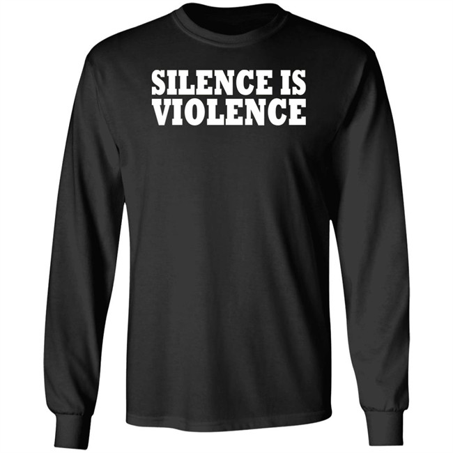 Silence Is Violence Shirt Silence Is Violence Shirt
