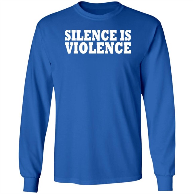 Silence Is Violence Shirt Silence Is Violence Shirt