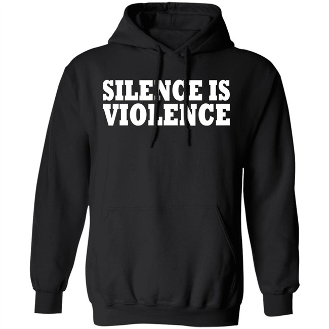 Silence Is Violence Shirt Silence Is Violence Shirt