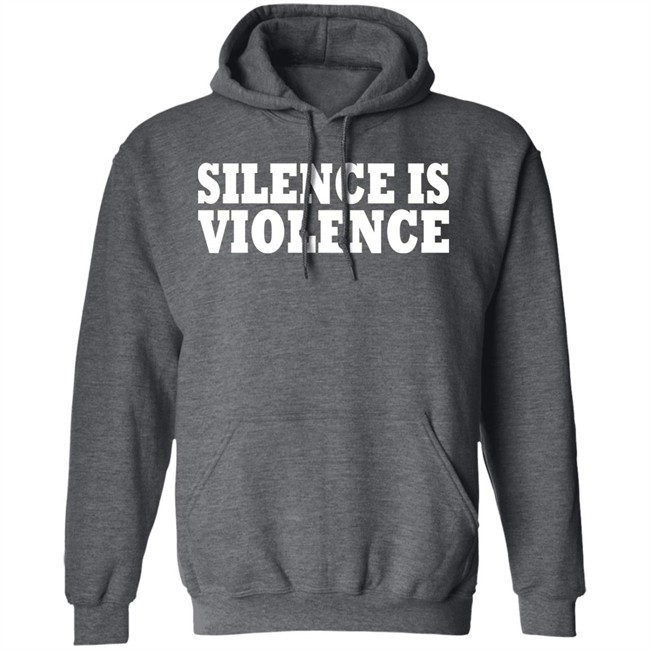 Silence Is Violence Shirt Silence Is Violence Shirt
