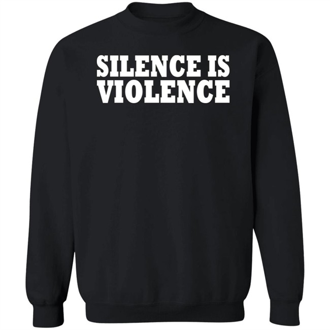 Silence Is Violence Shirt Silence Is Violence Shirt