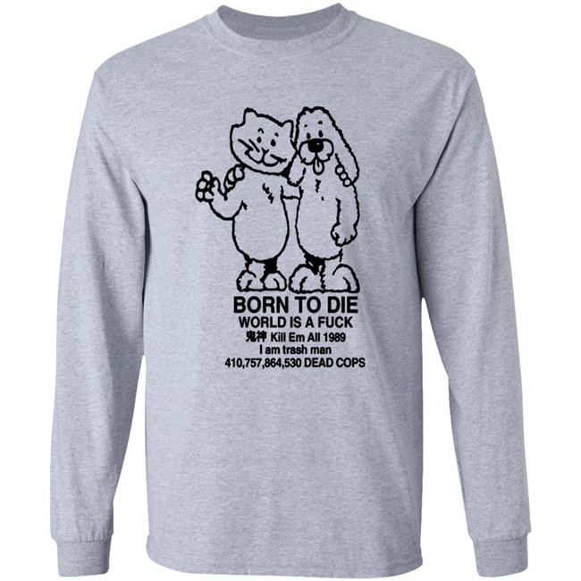 Born To Die World Is A Shirt Born To Die World Is A Shirt