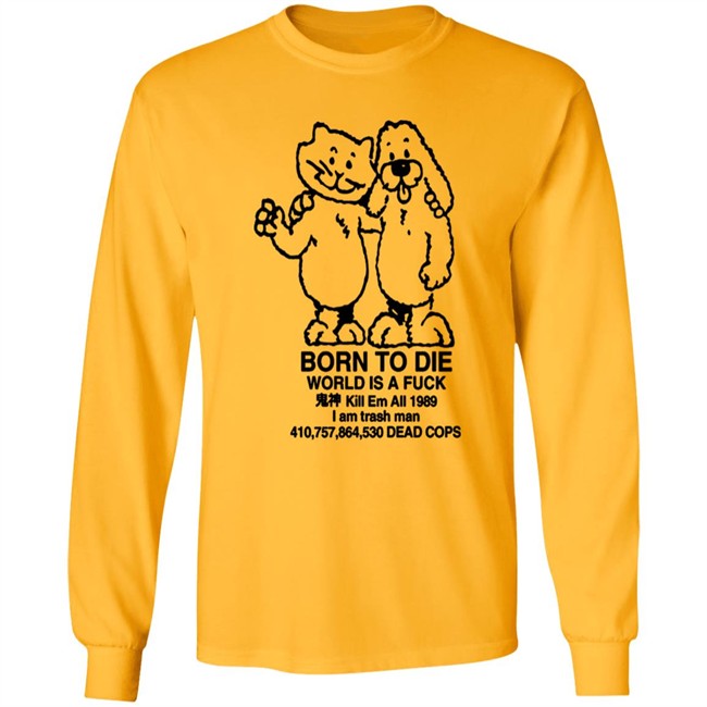 Born To Die World Is A Shirt Born To Die World Is A Shirt