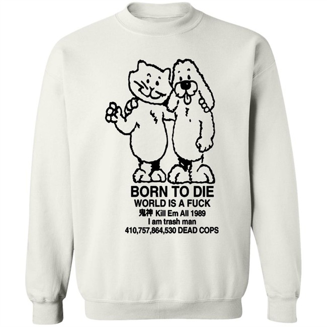 Born To Die World Is A Shirt Born To Die World Is A Shirt