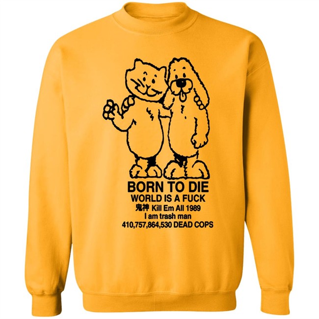 Born To Die World Is A Shirt Born To Die World Is A Shirt