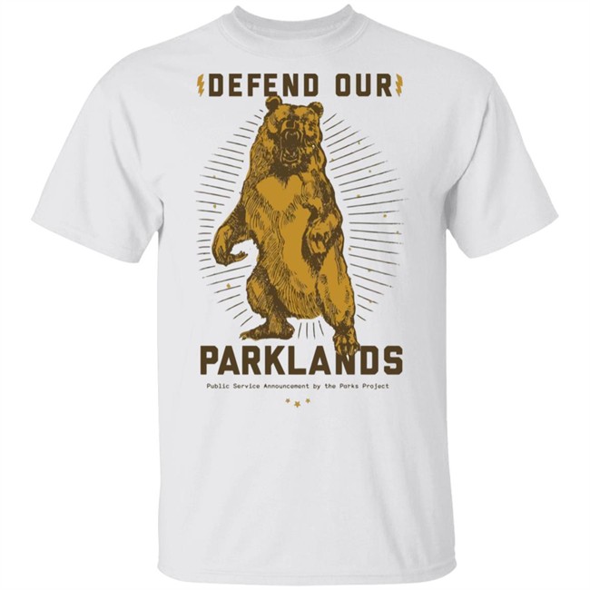 Defend Our Parklands 2020 T Shirt public service announcement by the park project white shirts with sayings Defend Our Parklands 2020 T Shirt public service announcement by the park project white shirts with sayings