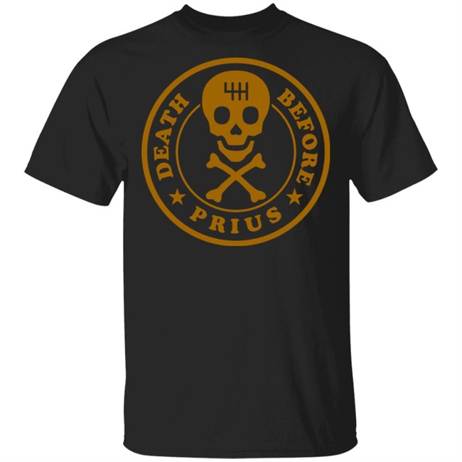 The Death Before Prius Shirt 2.0 Tee Black Shirt The Death Before Prius Shirt 2.0 Tee Black Shirt