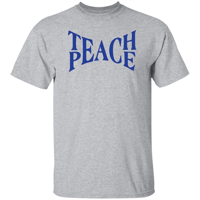 Teach Peace Shirt Tpeache T Shirt Teach Peace Shirt Tpeache T Shirt