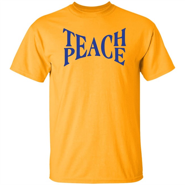 Teach Peace Shirt Tpeache T Shirt Teach Peace Shirt Tpeache T Shirt