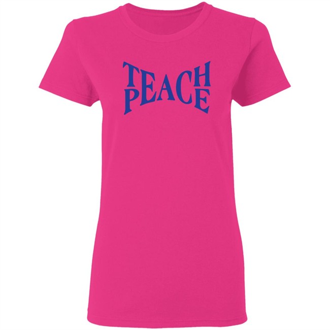 Teach Peace Shirt Tpeache T Shirt Teach Peace Shirt Tpeache T Shirt