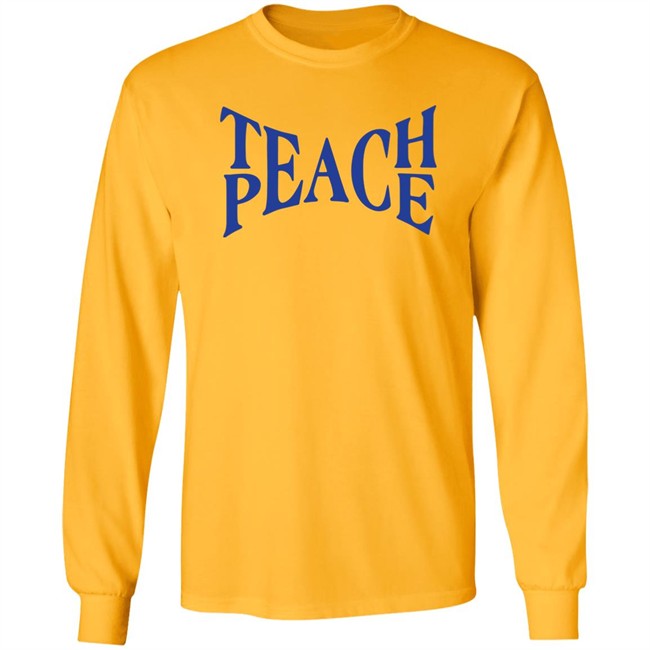 Teach Peace Shirt Tpeache T Shirt Teach Peace Shirt Tpeache T Shirt