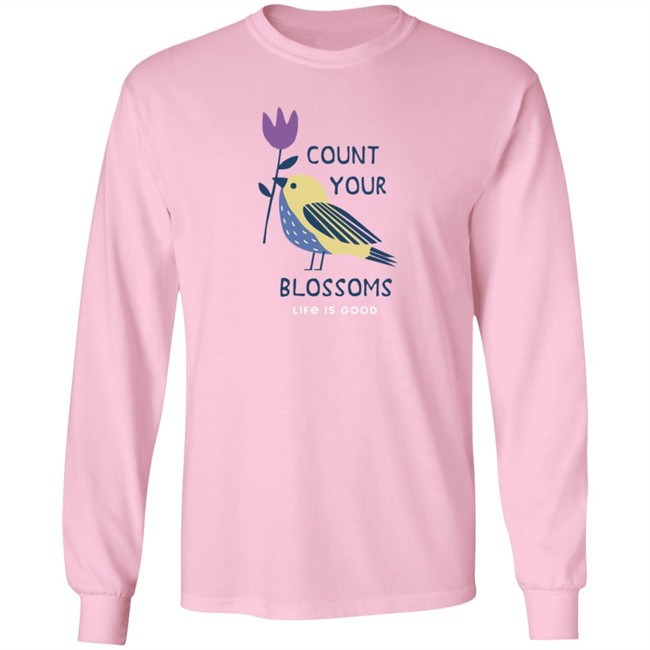 Count Your Blossoms Bird Life Is Good Shirt Life Is Good Count Your Blossoms Bird T Shirts Count Your Blossoms Bird Life Is Good Shirt Life Is Good Count Your Blossoms Bird T Shirts