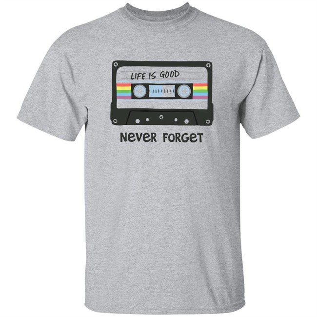 Life Is Good Never Forget Mix Tapes T Shirt Never Forget Mix Tapes White Shirts Life Is Good Never Forget Mix Tapes T Shirt Never Forget Mix Tapes White Shirts