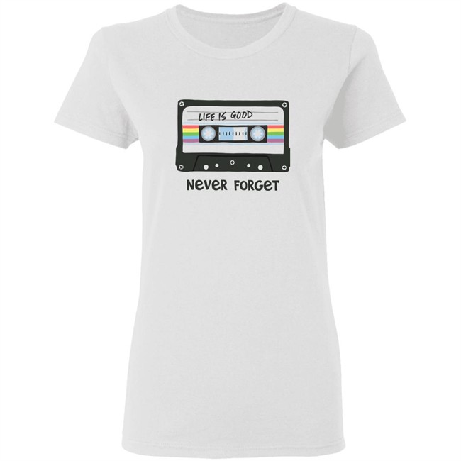 Life Is Good Never Forget Mix Tapes T Shirt Never Forget Mix Tapes White Shirts Life Is Good Never Forget Mix Tapes T Shirt Never Forget Mix Tapes White Shirts