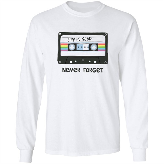 Life Is Good Never Forget Mix Tapes T Shirt Never Forget Mix Tapes White Shirts Life Is Good Never Forget Mix Tapes T Shirt Never Forget Mix Tapes White Shirts