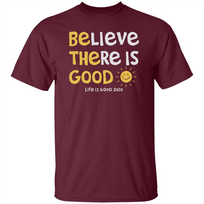 Be The Good Sun Shirt Believe There Is Good Sun Life Is Good T Shirts Be The Good Sun Shirt Believe There Is Good Sun Life Is Good T Shirts