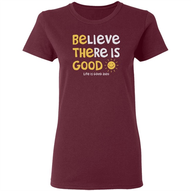 Be The Good Sun Shirt Believe There Is Good Sun Life Is Good T Shirts Be The Good Sun Shirt Believe There Is Good Sun Life Is Good T Shirts