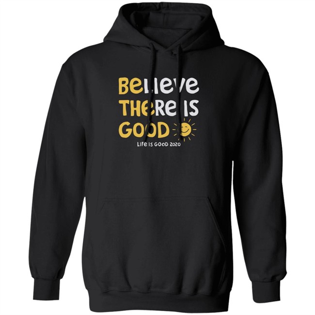Be The Good Sun Shirt Believe There Is Good Sun Life Is Good T Shirts Be The Good Sun Shirt Believe There Is Good Sun Life Is Good T Shirts