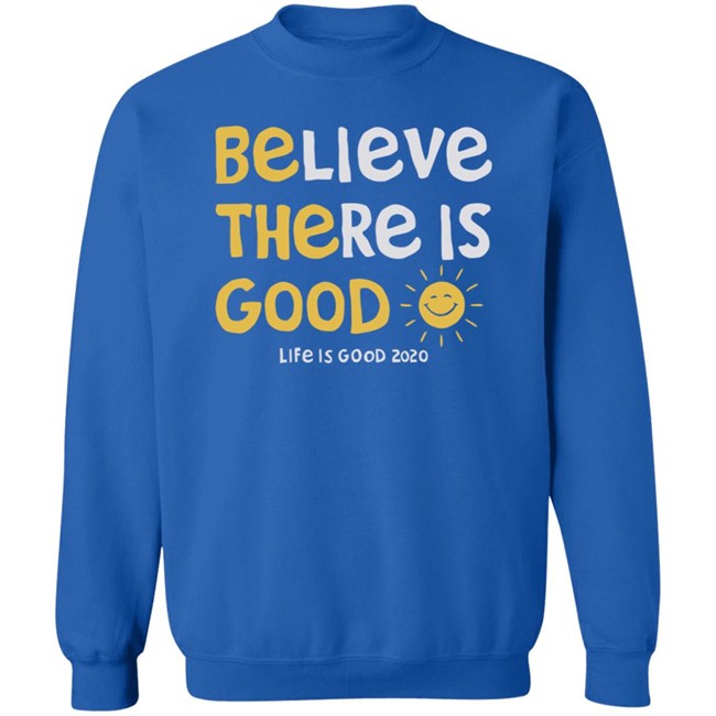 Be The Good Sun Shirt Believe There Is Good Sun Life Is Good T Shirts Be The Good Sun Shirt Believe There Is Good Sun Life Is Good T Shirts