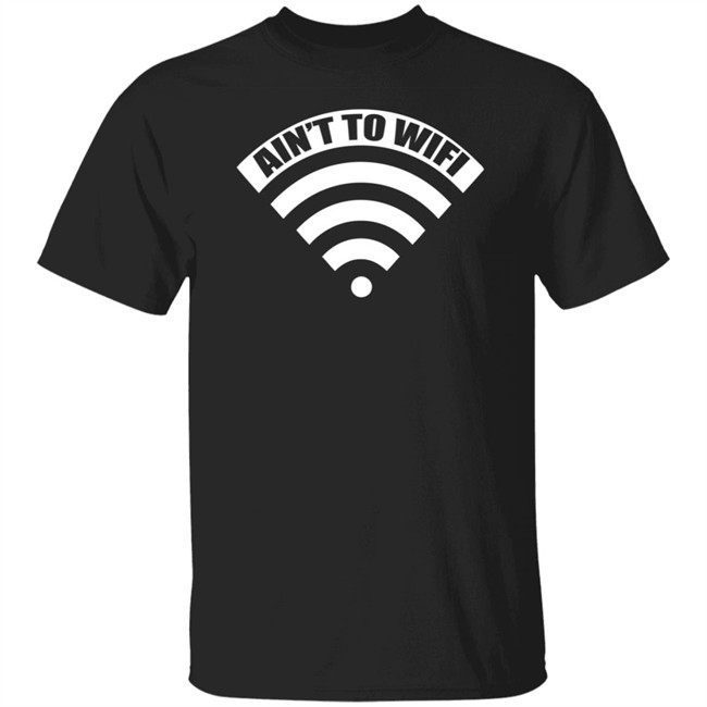 Ain't No Wifi T Shirt Dimepiece LA T Shirt "Ain't no Wifi" T Shirts Ain't No Wifi T Shirt Dimepiece LA T Shirt "Ain't no Wifi" T Shirts