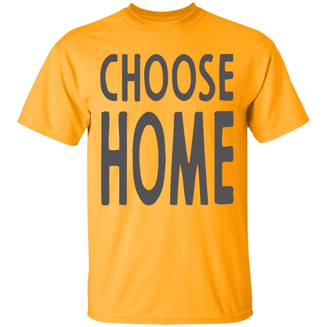 Choose Home T Shirt for men and women clothing t shirts Choose Home T Shirt for men and women clothing t shirts