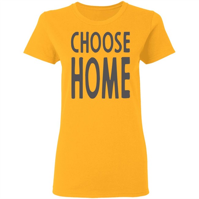 Choose Home T Shirt for men and women clothing t shirts Choose Home T Shirt for men and women clothing t shirts