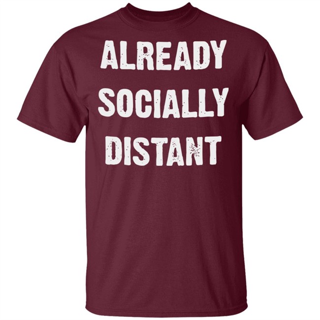 Already Socially Distant Shirt Distance 2020 Black T Shirt Hoodie Sweatshirt Already Socially Distant Shirt Distance 2020 Black T Shirt Hoodie Sweatshirt