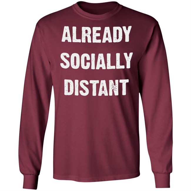 Already Socially Distant Shirt Distance 2020 Black T Shirt Hoodie Sweatshirt Already Socially Distant Shirt Distance 2020 Black T Shirt Hoodie Sweatshirt