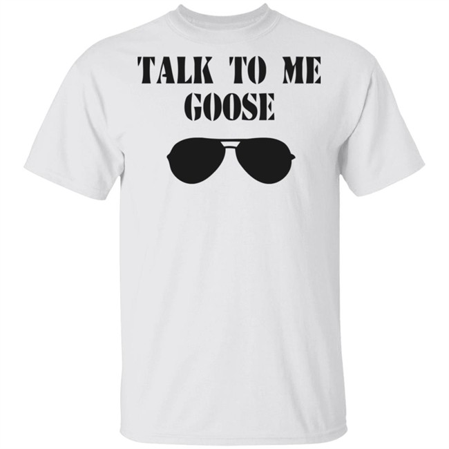 Talk To Me Goose Sunglasses Funny White T Shirt Hoodie Sweatshirt Talk To Me Goose Sunglasses Funny White T Shirt Hoodie Sweatshirt