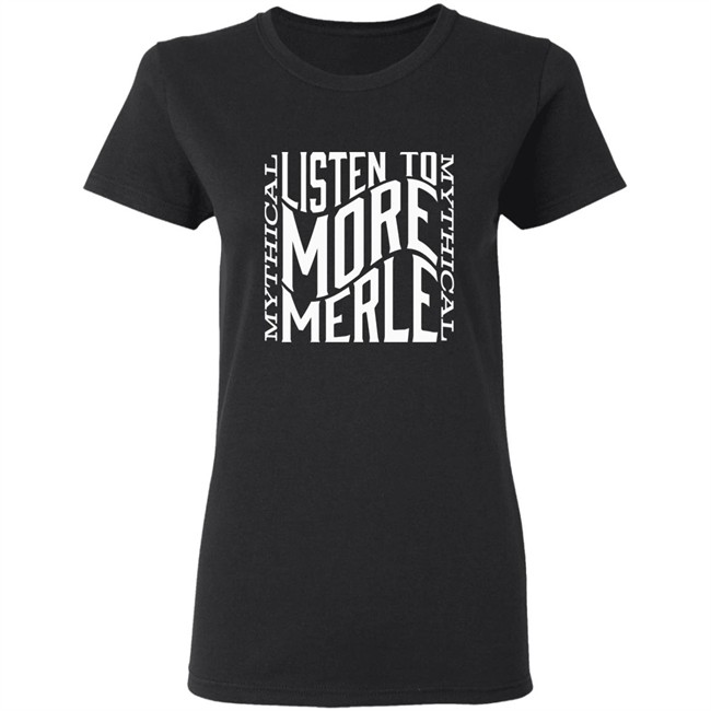 Mythical Listen To More Merle Shirt Listen To More Merle Black T Shirt Mythical Listen To More Merle Shirt Listen To More Merle Black T Shirt