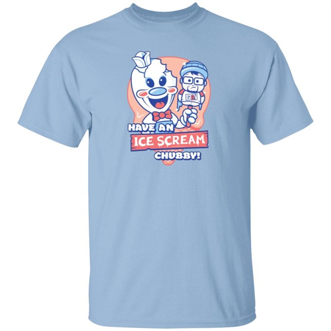 Have An Ice Scream Chubby Fgteev T Shirt Fgteev Have An Ice Scream Chubby T Shirts Have An Ice Scream Chubby Fgteev T Shirt Fgteev Have An Ice Scream Chubby T Shirts