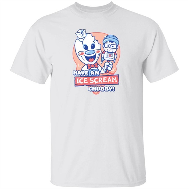 Have An Ice Scream Chubby Fgteev T Shirt Fgteev Have An Ice Scream Chubby T Shirts Have An Ice Scream Chubby Fgteev T Shirt Fgteev Have An Ice Scream Chubby T Shirts