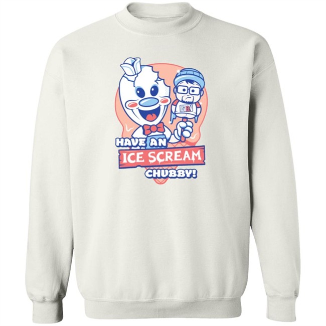 Have An Ice Scream Chubby Fgteev T Shirt Fgteev Have An Ice Scream Chubby T Shirts Have An Ice Scream Chubby Fgteev T Shirt Fgteev Have An Ice Scream Chubby T Shirts