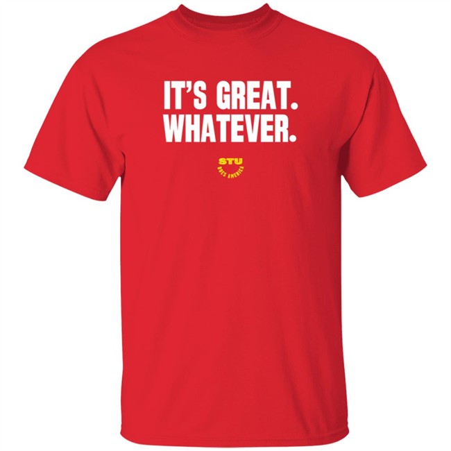 Stu Does Merch It's Great Whatever T Shirt Stu Does Merch It's Great Whatever T Shirt
