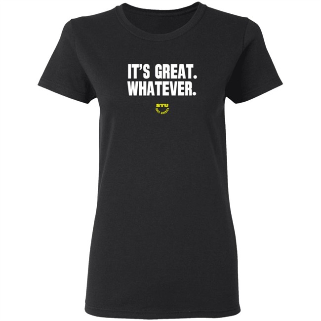 Stu Does Merch It's Great Whatever T Shirt Stu Does Merch It's Great Whatever T Shirt