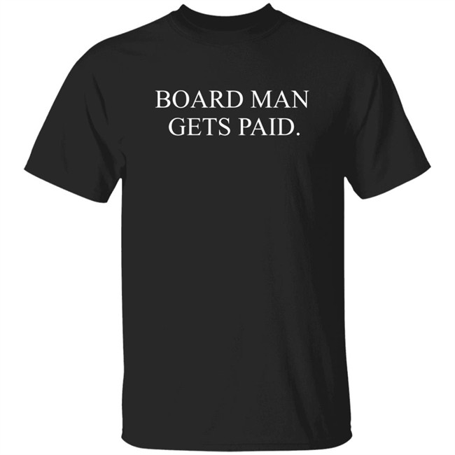 Board Man Gets Paid Shirt Kawhi Board Man Black T Shirt