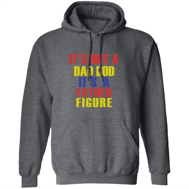 Its Not A Dad Bod Its A Father Figure Hoodie Its Not A Dad Bod Its A Father Figure Father sDay Black Hooded Sweatshirt Its Not A Dad Bod Its A Father Figure Hoodie Its Not A Dad Bod Its A Father Figure Father sDay Black Hooded Sweatshirt
